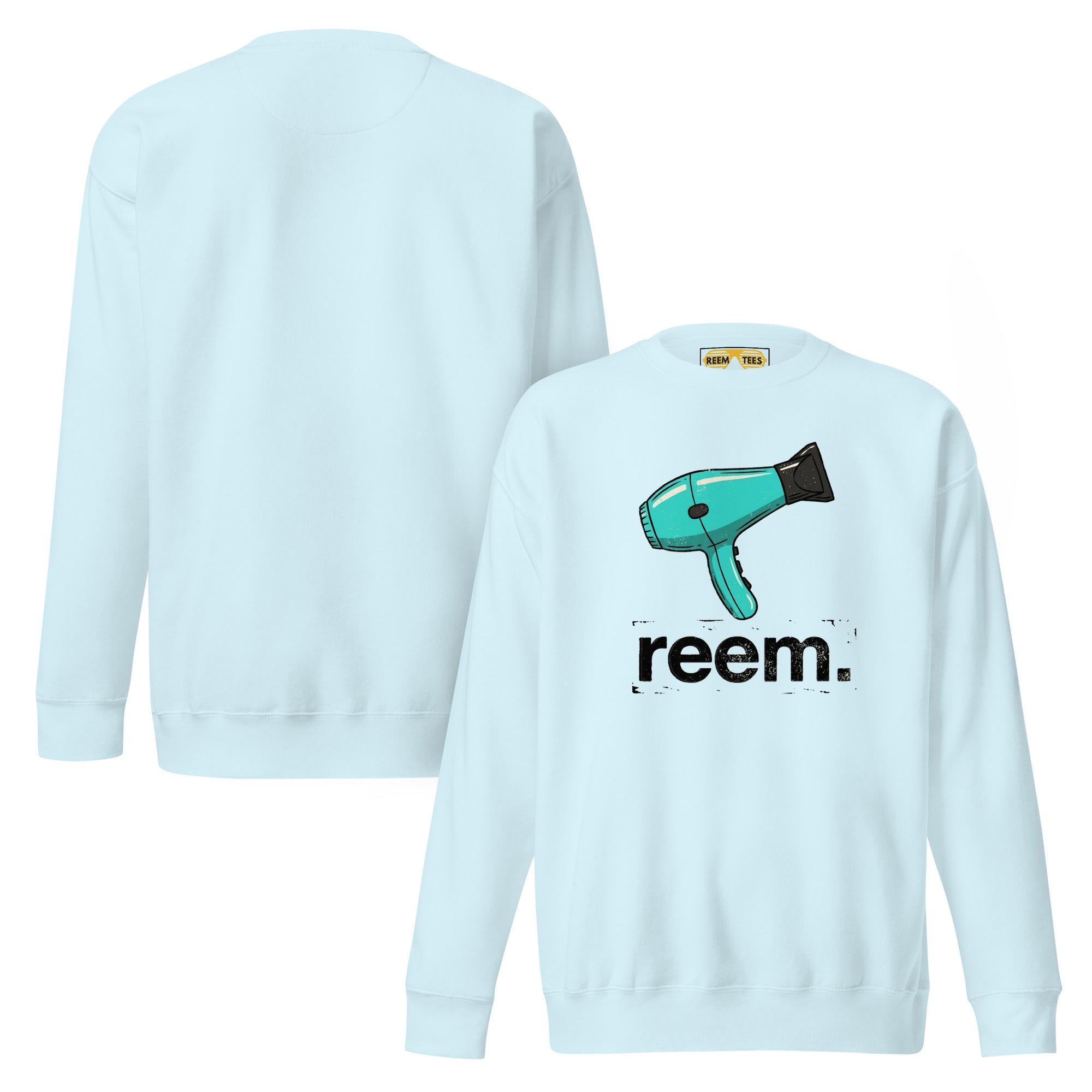 Sky blue unisex sweatshirt featuring "Hairdryers Are Reem" design by Reem Tees, shown from front and back views.